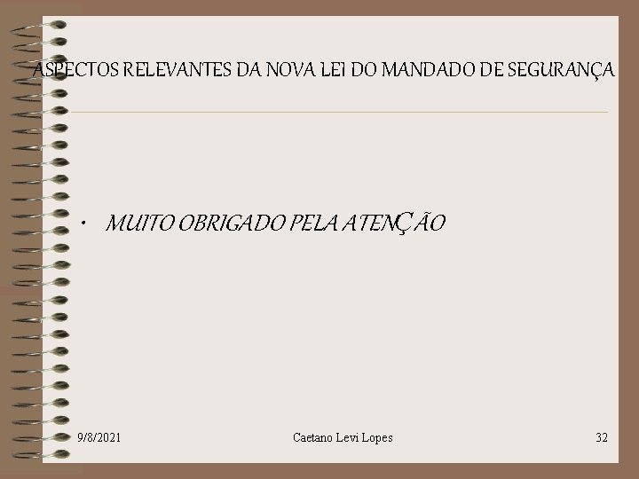 ASPECTOS RELEVANTES DA NOVA LEI DO MANDADO DE SEGURANÇA • MUITO OBRIGADO PELA ATENÇÃO