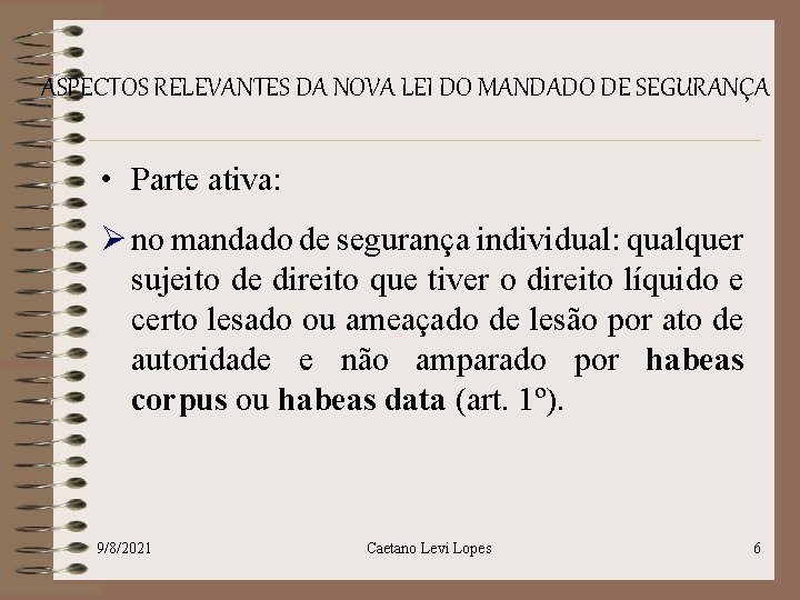 ASPECTOS RELEVANTES DA NOVA LEI DO MANDADO DE SEGURANÇA • Parte ativa: Ø no