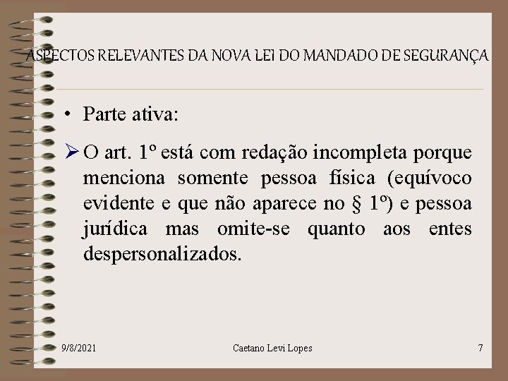 ASPECTOS RELEVANTES DA NOVA LEI DO MANDADO DE SEGURANÇA • Parte ativa: Ø O