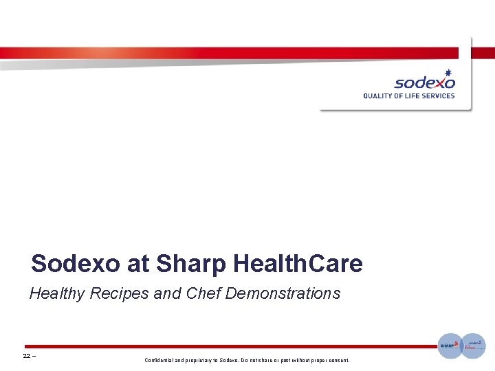 Sodexo at Sharp Health. Care Healthy Recipes and Chef Demonstrations 22 – Confidential and