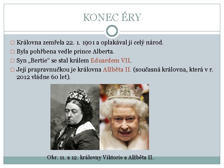 KONEC ÉRY � Královna zemřela 22. 1. 1901 a oplakával ji celý národ. �