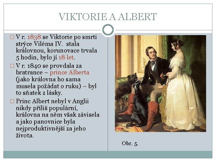 VIKTORIE A ALBERT � V r. 1838 se Viktorie po smrti strýce Viléma IV.