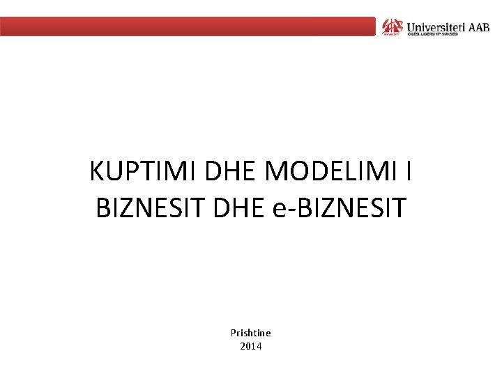 KUPTIMI DHE MODELIMI I BIZNESIT DHE e-BIZNESIT Prishtine 2014 