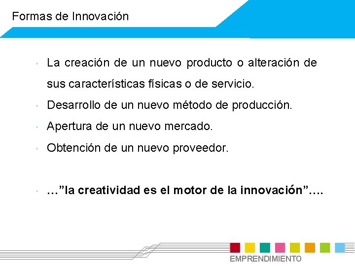 Formas de Innovación • La creación de un nuevo producto o alteración de sus