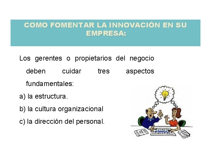 COMO FOMENTAR LA INNOVACIÓN EN SU EMPRESA: Los gerentes o propietarios del negocio deben