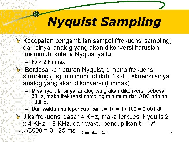 Nyquist Sampling Kecepatan pengambilan sampel (frekuensi sampling) dari sinyal analog yang akan dikonversi haruslah Nyquist Sampling Kecepatan pengambilan sampel (frekuensi sampling) dari sinyal analog yang akan dikonversi haruslah