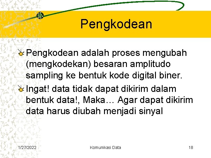 Pengkodean adalah proses mengubah (mengkodekan) besaran amplitudo sampling ke bentuk kode digital biner. Ingat! Pengkodean adalah proses mengubah (mengkodekan) besaran amplitudo sampling ke bentuk kode digital biner. Ingat!