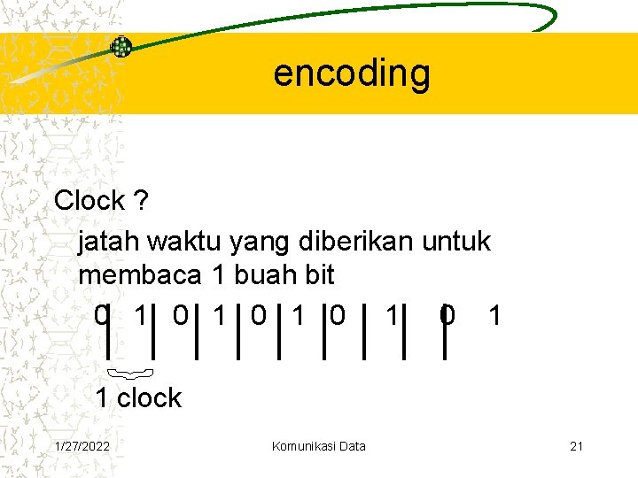 encoding Clock ? jatah waktu yang diberikan untuk membaca 1 buah bit 0 1 encoding Clock ? jatah waktu yang diberikan untuk membaca 1 buah bit 0 1