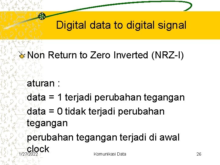 Digital data to digital signal Non Return to Zero Inverted (NRZ-I) aturan : data Digital data to digital signal Non Return to Zero Inverted (NRZ-I) aturan : data
