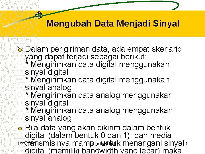 Mengubah Data Menjadi Sinyal Dalam pengiriman data, ada empat skenario yang dapat terjadi sebagai Mengubah Data Menjadi Sinyal Dalam pengiriman data, ada empat skenario yang dapat terjadi sebagai