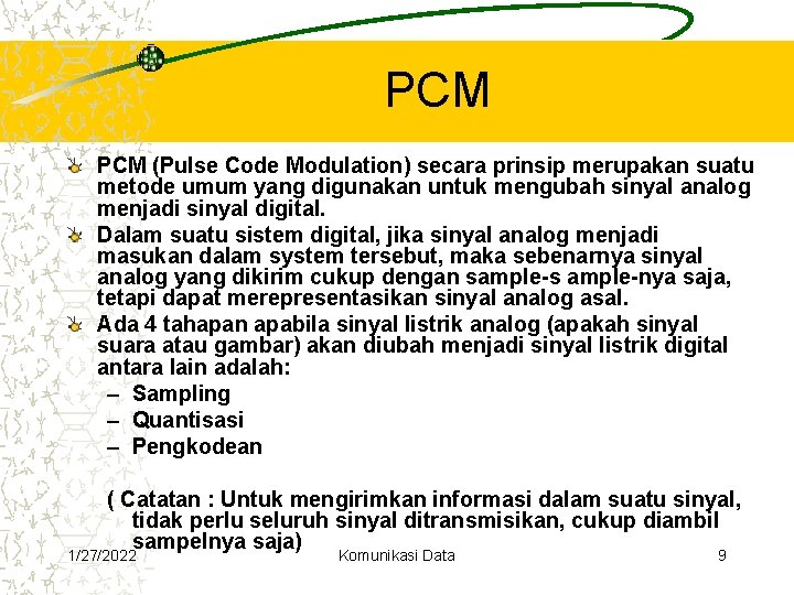 PCM (Pulse Code Modulation) secara prinsip merupakan suatu metode umum yang digunakan untuk mengubah PCM (Pulse Code Modulation) secara prinsip merupakan suatu metode umum yang digunakan untuk mengubah