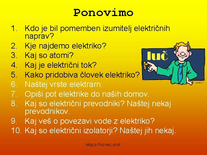 Ponovimo 1. Kdo je bil pomemben izumitelj električnih naprav? 2. Kje najdemo elektriko? 3.