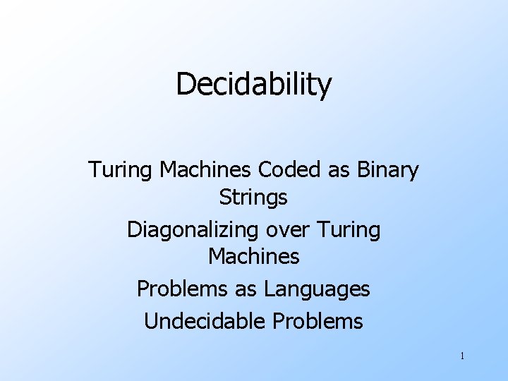 Decidability Turing Machines Coded as Binary Strings Diagonalizing over Turing Machines Problems as Languages