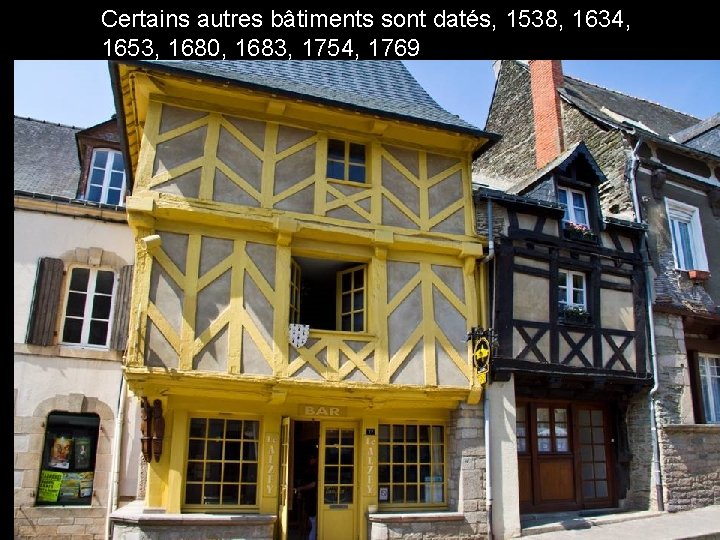 Certains autres bâtiments sont datés, 1538, 1634, 1653, 1680, 1683, 1754, 1769 