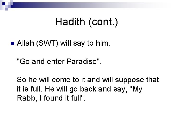 Hadith (cont. ) n Allah (SWT) will say to him, "Go and enter Paradise".