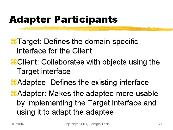 Adapter Participants Target: Defines the domain-specific interface for the Client: Collaborates with objects using Adapter Participants Target: Defines the domain-specific interface for the Client: Collaborates with objects using