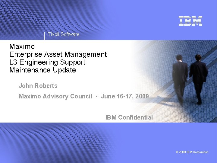 Tivoli Software Maximo Enterprise Asset Management L 3 Engineering Support Maintenance Update John Roberts