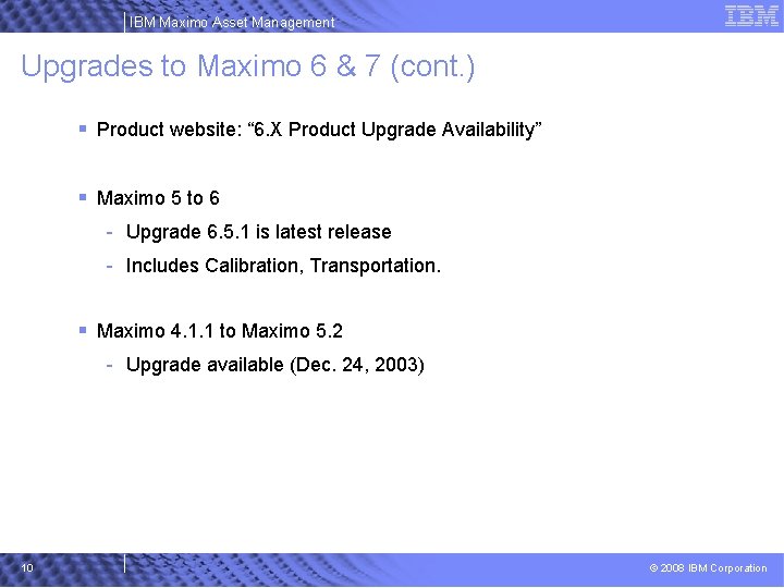 IBM Maximo Asset Management Upgrades to Maximo 6 & 7 (cont. ) § Product
