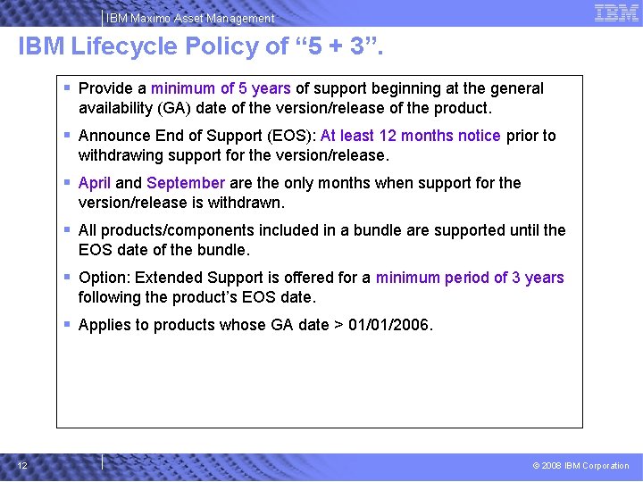 IBM Maximo Asset Management IBM Lifecycle Policy of “ 5 + 3”. § Provide