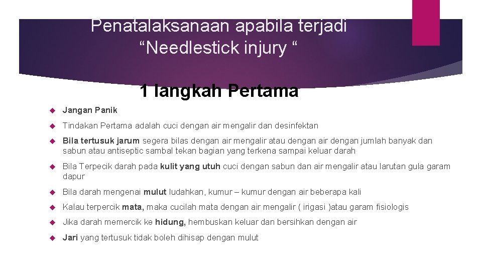 Penatalaksanaan apabila terjadi “Needlestick injury “ 1 langkah Pertama Jangan Panik Tindakan Pertama adalah