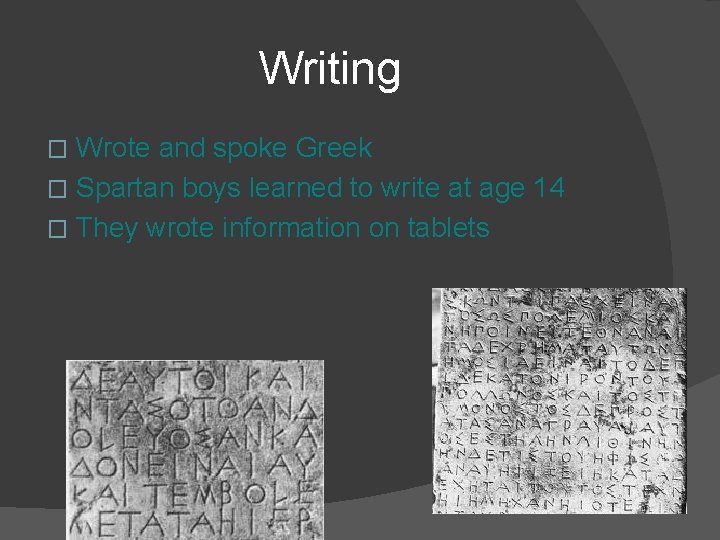 Writing Wrote and spoke Greek � Spartan boys learned to write at age 14