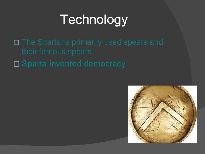 Technology � The Spartans primarily used spears and their famous spears � Sparta invented