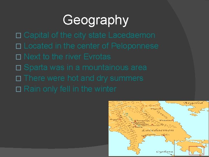 Geography Capital of the city state Lacedaemon � Located in the center of Peloponnese