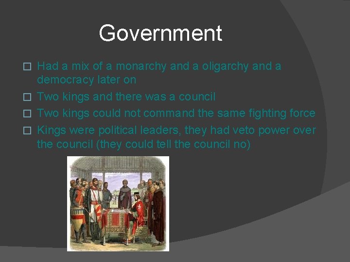 Government Had a mix of a monarchy and a oligarchy and a democracy later