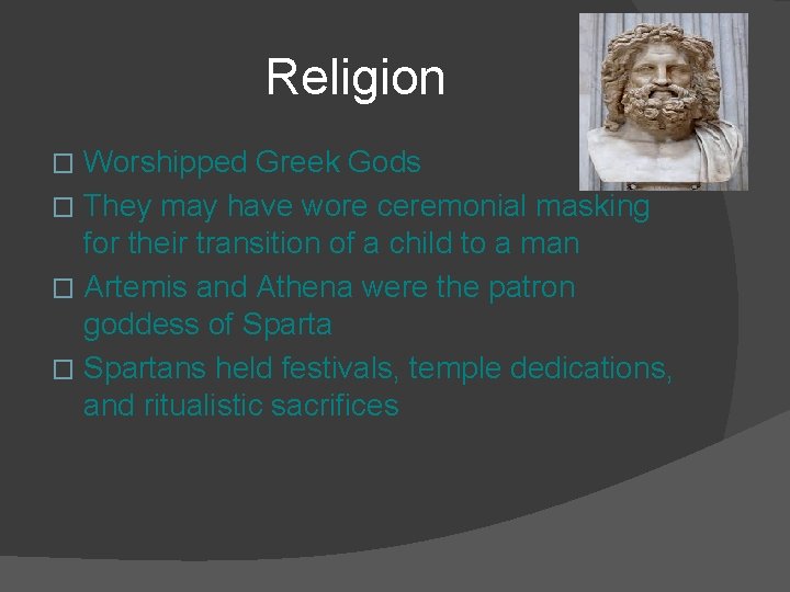 Religion Worshipped Greek Gods � They may have wore ceremonial masking for their transition
