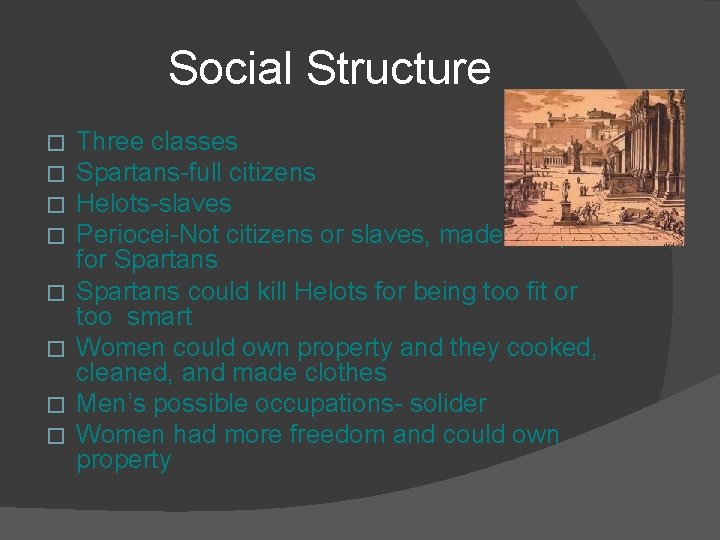 Social Structure � � � � Three classes Spartans-full citizens Helots-slaves Periocei-Not citizens or