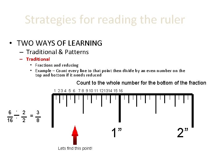 Strategies for reading the ruler • TWO WAYS OF LEARNING – Traditional & Patterns