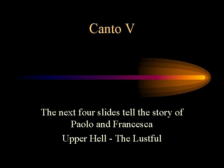 Canto V The next four slides tell the story of Paolo and Francesca Upper