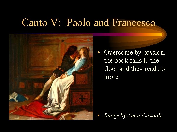 Canto V: Paolo and Francesca • Overcome by passion, the book falls to the