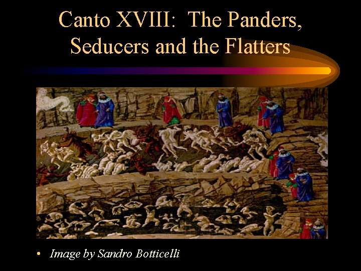 Canto XVIII: The Panders, Seducers and the Flatters • Image by Sandro Botticelli 