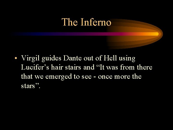 The Inferno • Virgil guides Dante out of Hell using Lucifer’s hair stairs and