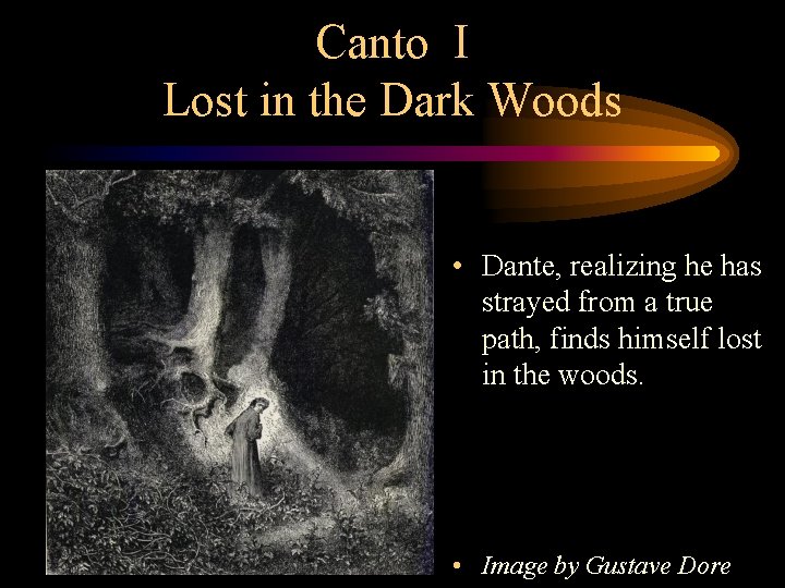 Canto I Lost in the Dark Woods • Dante, realizing he has strayed from