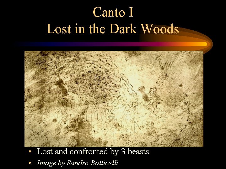 Canto I Lost in the Dark Woods • Lost and confronted by 3 beasts.