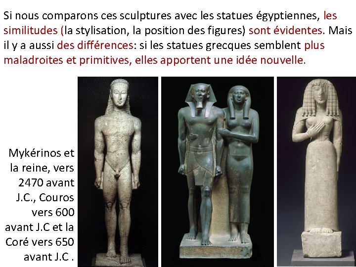 Si nous comparons ces sculptures avec les statues égyptiennes, les similitudes (la stylisation, la