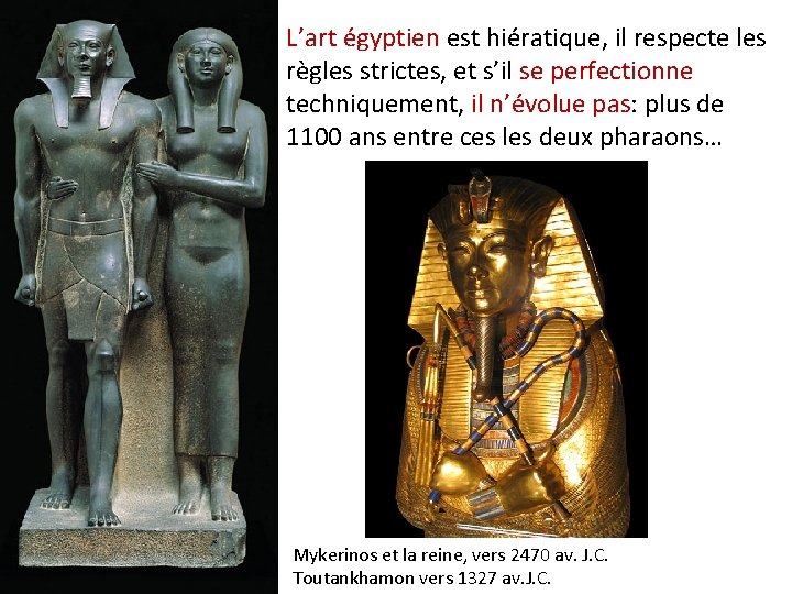 L’art égyptien est hiératique, il respecte les règles strictes, et s’il se perfectionne techniquement,