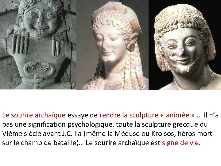 Le sourire archaïque essaye de rendre la sculpture « animée » … Il n’a