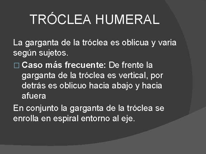 TRÓCLEA HUMERAL La garganta de la tróclea es oblicua y varia según sujetos. �