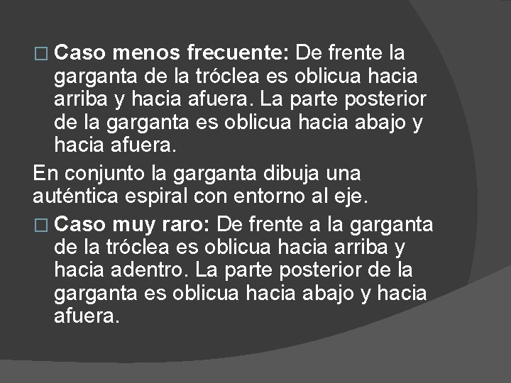 � Caso menos frecuente: De frente la garganta de la tróclea es oblicua hacia
