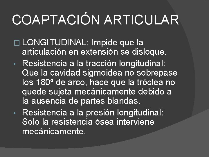 COAPTACIÓN ARTICULAR � LONGITUDINAL: Impide que la articulación en extensión se disloque. • Resistencia