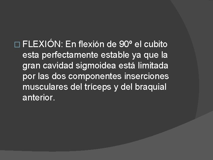 � FLEXIÓN: En flexión de 90º el cubito esta perfectamente estable ya que la