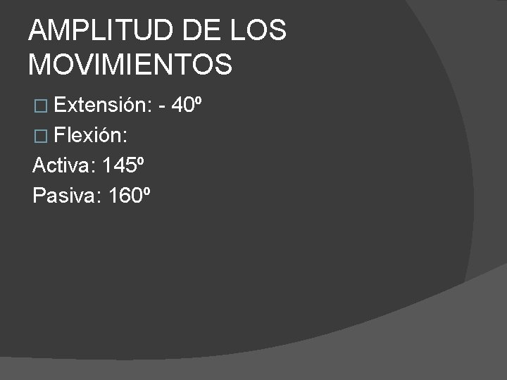 AMPLITUD DE LOS MOVIMIENTOS � Extensión: � Flexión: Activa: 145º Pasiva: 160º - 40º