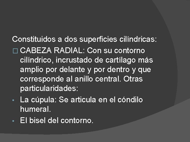 Constituidos a dos superficies cilíndricas: � CABEZA RADIAL: Con su contorno cilíndrico, incrustado de