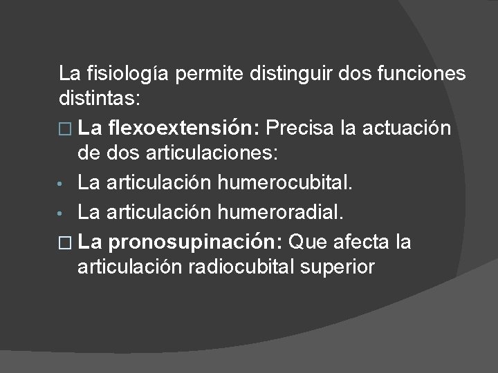 La fisiología permite distinguir dos funciones distintas: � La flexoextensión: Precisa la actuación de