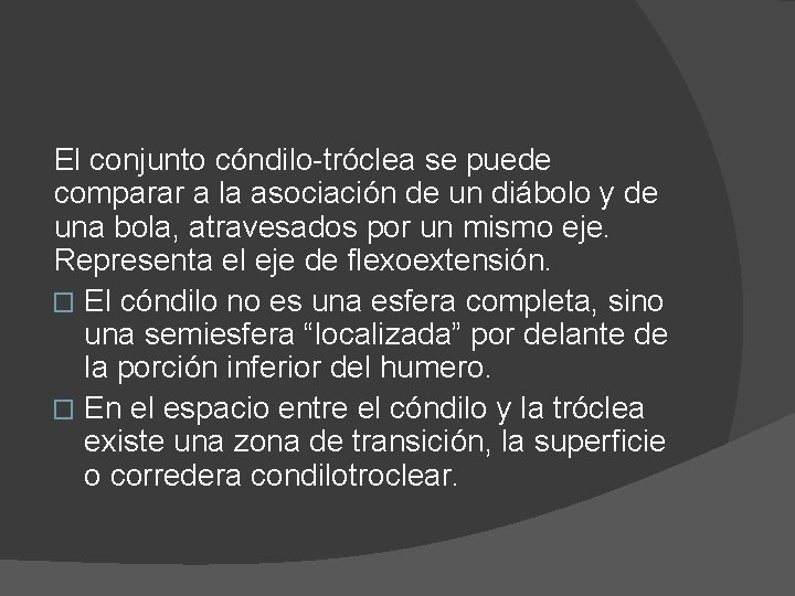 El conjunto cóndilo-tróclea se puede comparar a la asociación de un diábolo y de