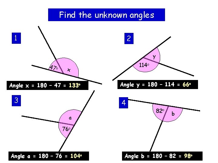Find the unknown angles 1 2 y 47 o 114 o x Angle x
