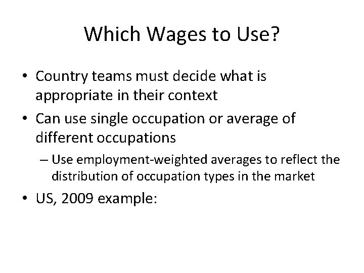 Which Wages to Use? • Country teams must decide what is appropriate in their